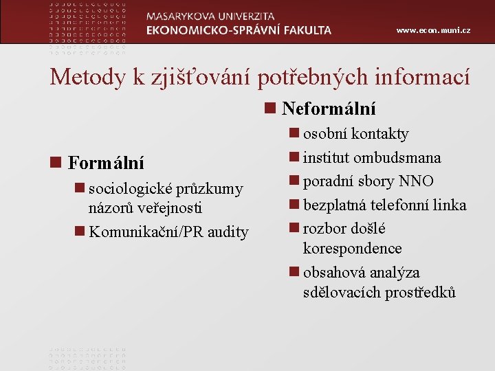 www. econ. muni. cz Metody k zjišťování potřebných informací n Neformální n Formální n