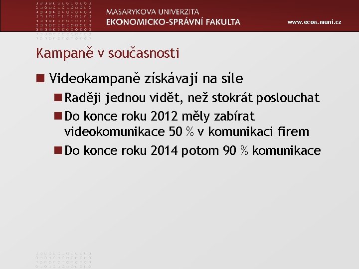 www. econ. muni. cz Kampaně v současnosti n Videokampaně získávají na síle n Raději