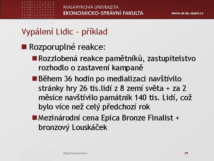 www. econ. muni. cz Vypálení Lidic – příklad n Rozporuplné reakce: n Rozzlobená reakce
