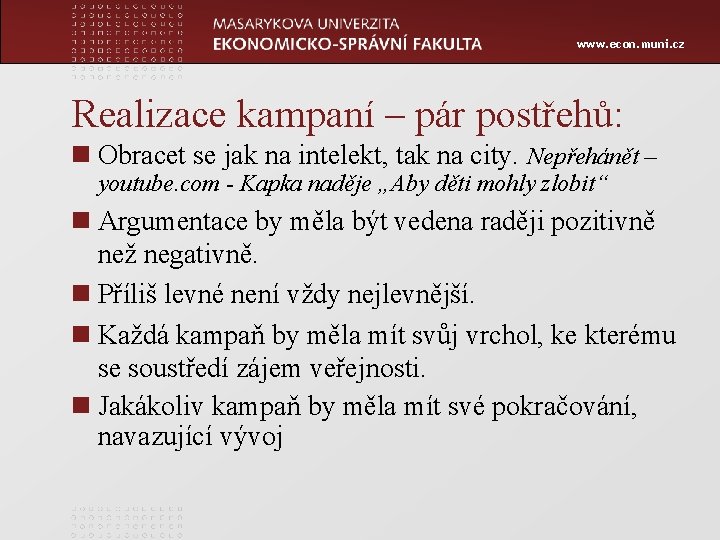 www. econ. muni. cz Realizace kampaní – pár postřehů: n Obracet se jak na
