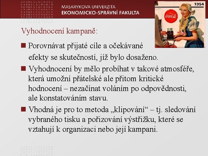 www. econ. muni. cz Vyhodnocení kampaně: n Porovnávat přijaté cíle a očekávané efekty se