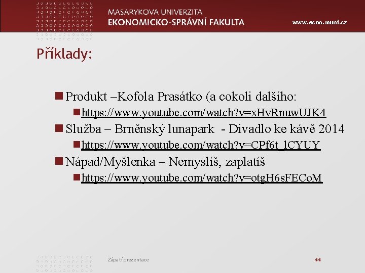 www. econ. muni. cz Příklady: n Produkt –Kofola Prasátko (a cokoli dalšího: nhttps: //www.