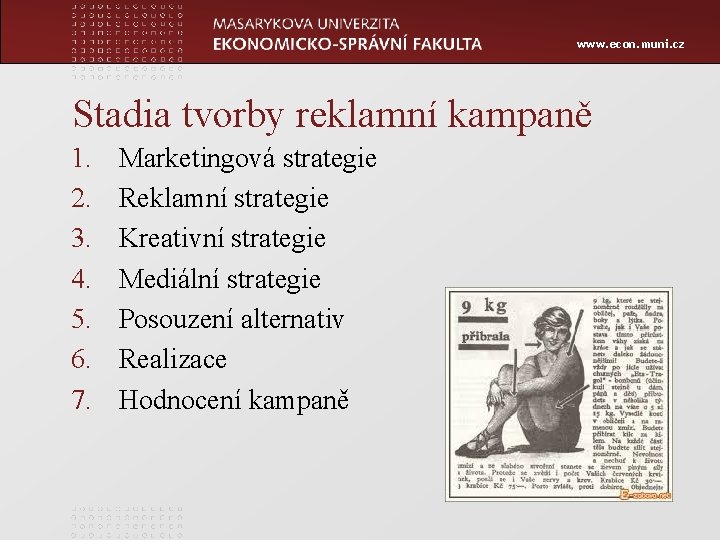www. econ. muni. cz Stadia tvorby reklamní kampaně 1. 2. 3. 4. 5. 6.