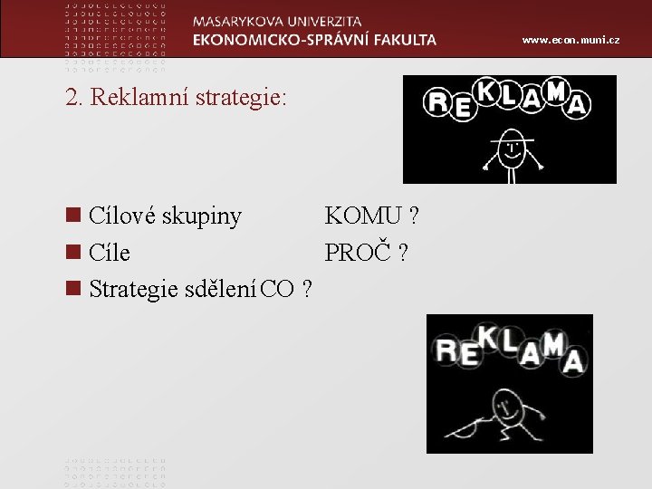 www. econ. muni. cz 2. Reklamní strategie: n Cílové skupiny KOMU ? n Cíle