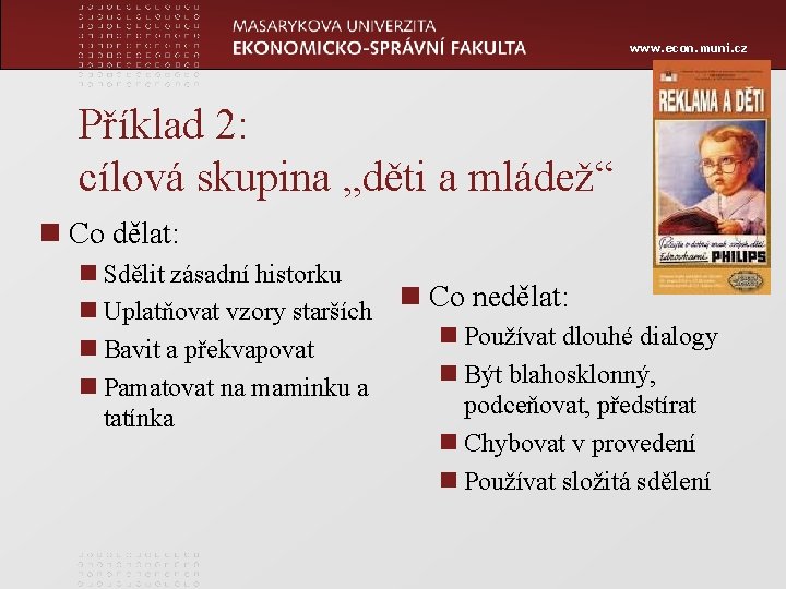 www. econ. muni. cz Příklad 2: cílová skupina „děti a mládež“ n Co dělat: