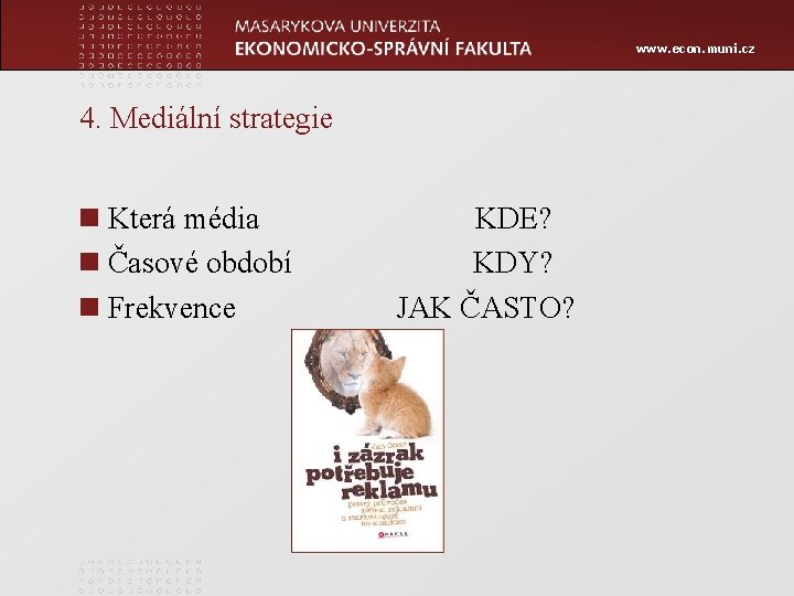 www. econ. muni. cz 4. Mediální strategie n Která média n Časové období n