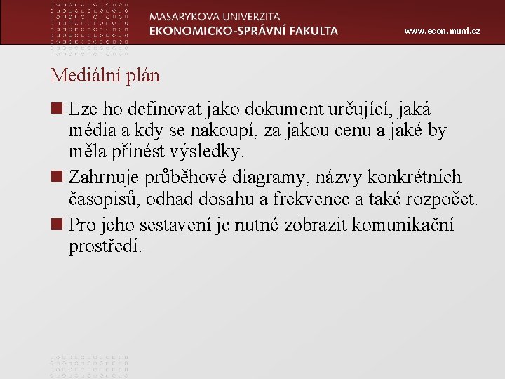 www. econ. muni. cz Mediální plán n Lze ho definovat jako dokument určující, jaká