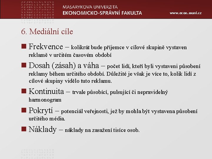 www. econ. muni. cz 6. Mediální cíle n Frekvence – kolikrát bude příjemce v