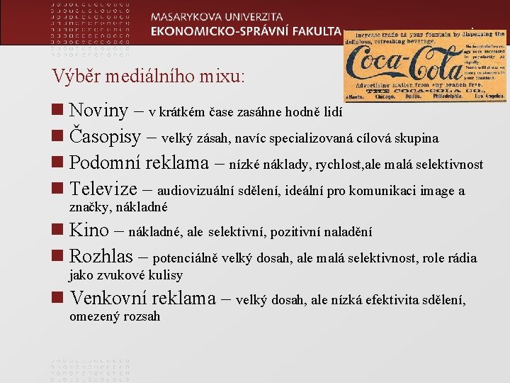 www. econ. muni. cz Výběr mediálního mixu: n Noviny – v krátkém čase zasáhne