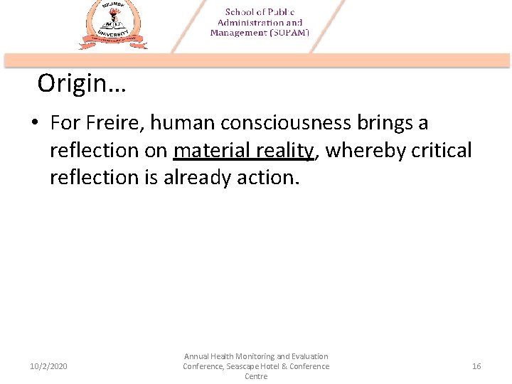 Origin… • For Freire, human consciousness brings a reflection on material reality, whereby critical