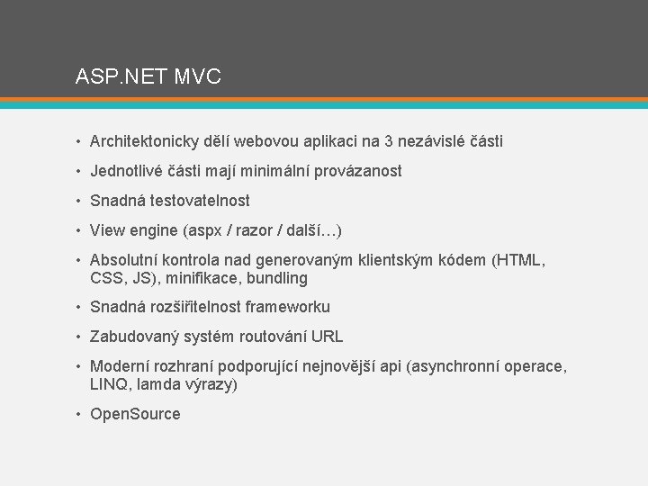 ASP. NET MVC • Architektonicky dělí webovou aplikaci na 3 nezávislé části • Jednotlivé