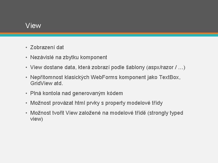 View • Zobrazení dat • Nezávislé na zbytku komponent • View dostane data, která