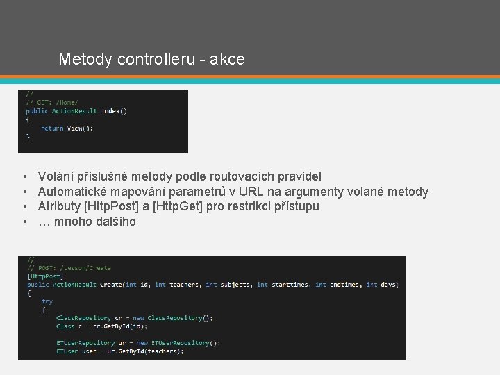 Metody controlleru - akce • • Volání příslušné metody podle routovacích pravidel Automatické mapování