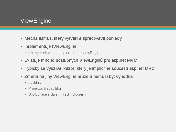 View. Engine • Mechanismus, který vytváří a zpracovává pohledy • Implementuje IView. Engine •