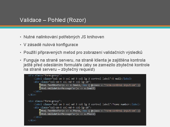 Validace – Pohled (Rozor) • Nutné nalinkování potřebných JS knihoven • V zásadě nulová