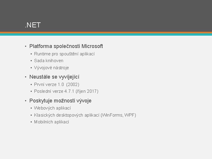 . NET • Platforma společnosti Microsoft • Runtime pro spouštění aplikací • Sada knihoven