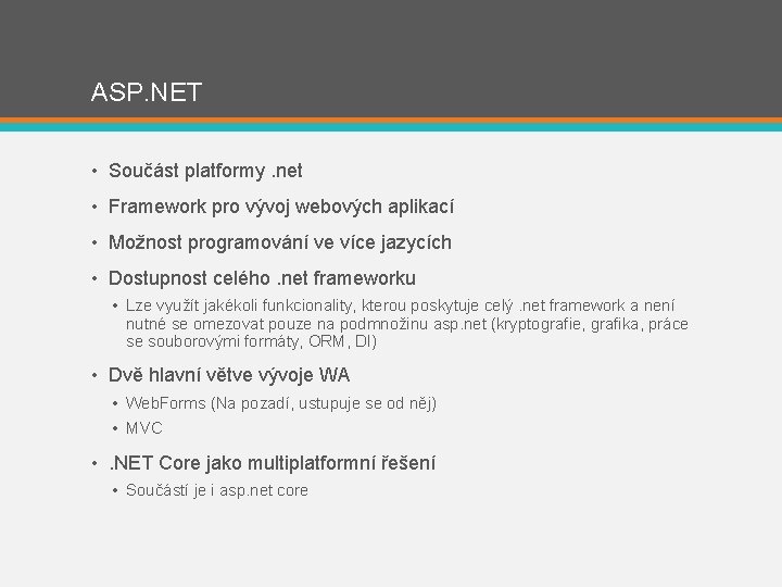 ASP. NET • Součást platformy. net • Framework pro vývoj webových aplikací • Možnost