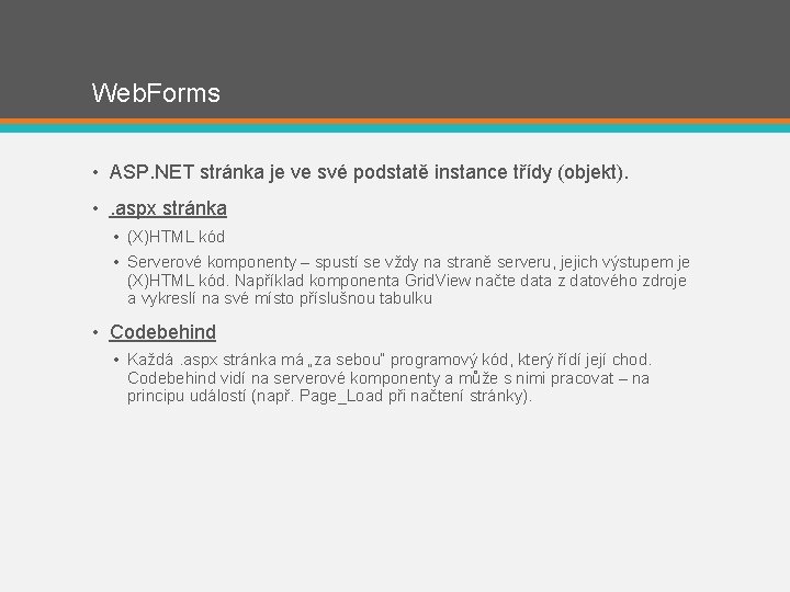 Web. Forms • ASP. NET stránka je ve své podstatě instance třídy (objekt). •