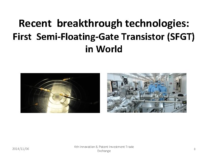Recent breakthrough technologies: First Semi-Floating-Gate Transistor (SFGT) in World 2014/11/06 4 th Innovation &