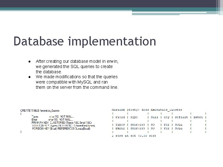 Database implementation ● ● After creating our database model in erwin, we generated the