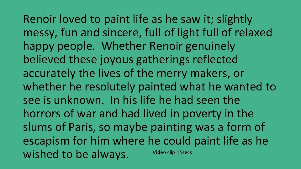 Renoir loved to paint life as he saw it; slightly messy, fun and sincere,