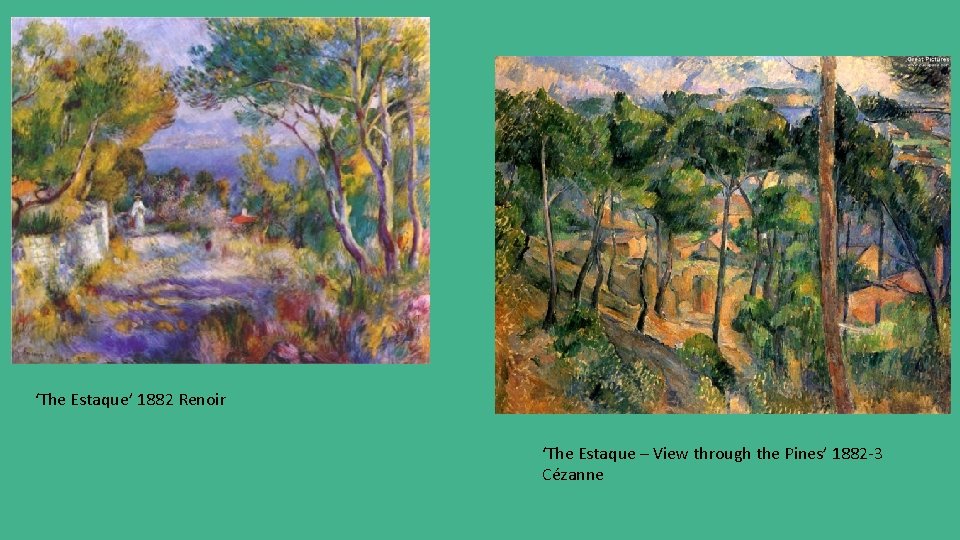 ‘The Estaque’ 1882 Renoir ‘The Estaque – View through the Pines’ 1882 -3 Cézanne