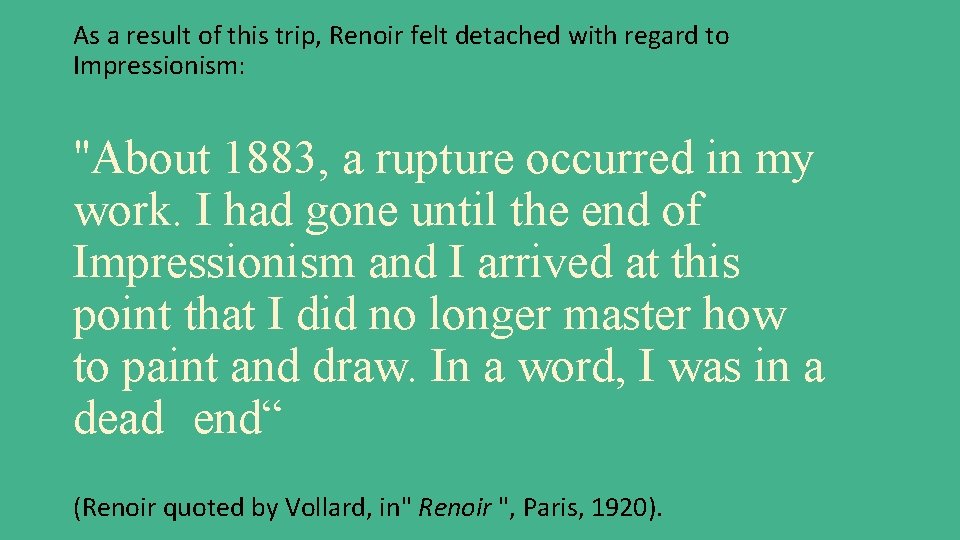 As a result of this trip, Renoir felt detached with regard to Impressionism: "About