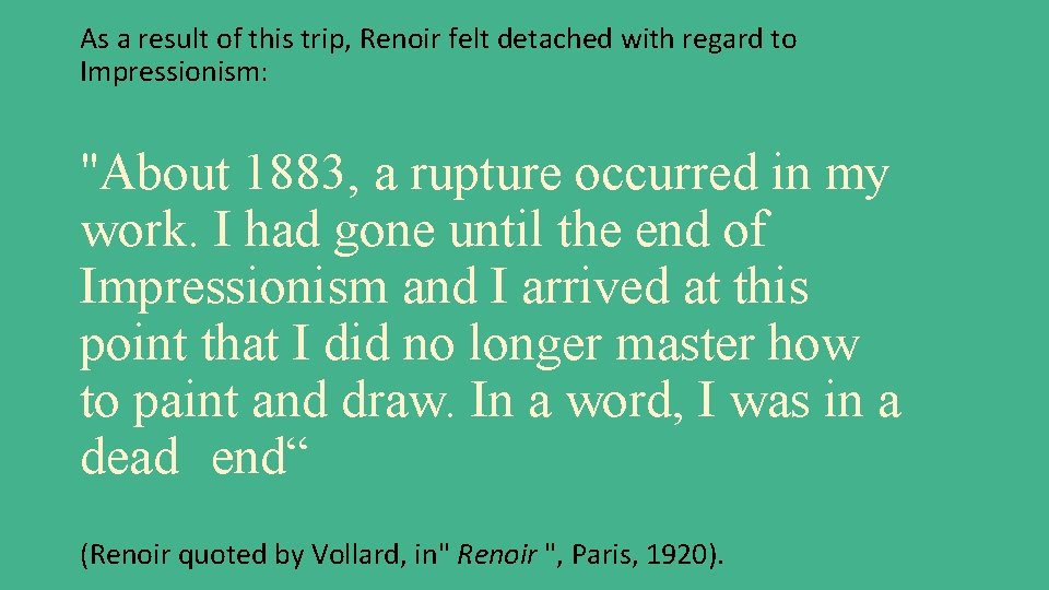 As a result of this trip, Renoir felt detached with regard to Impressionism: "About