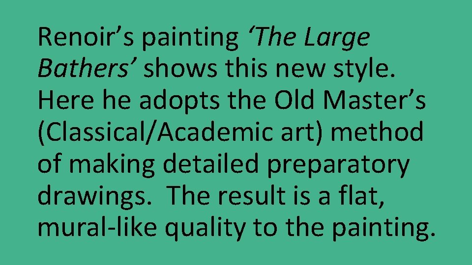 Renoir’s painting ‘The Large Bathers’ shows this new style. Here he adopts the Old