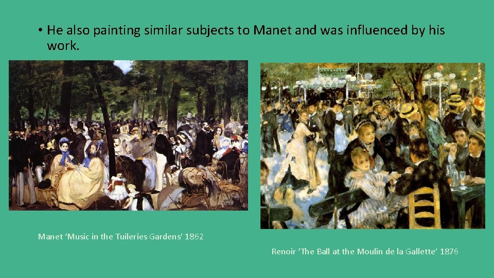  • He also painting similar subjects to Manet and was influenced by his