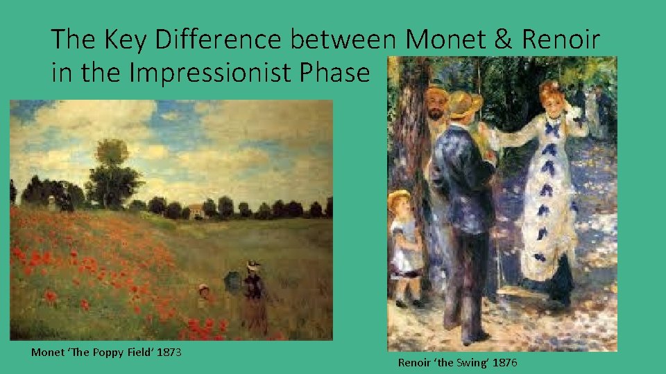 The Key Difference between Monet & Renoir in the Impressionist Phase • Monet was