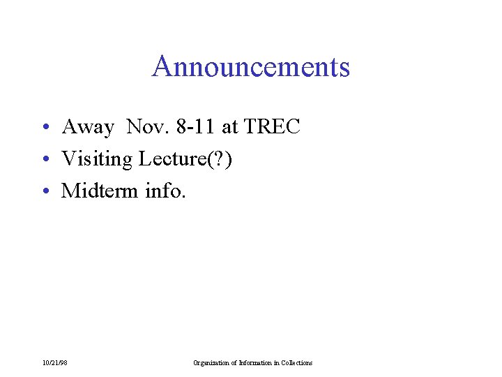 Announcements • Away Nov. 8 -11 at TREC • Visiting Lecture(? ) • Midterm