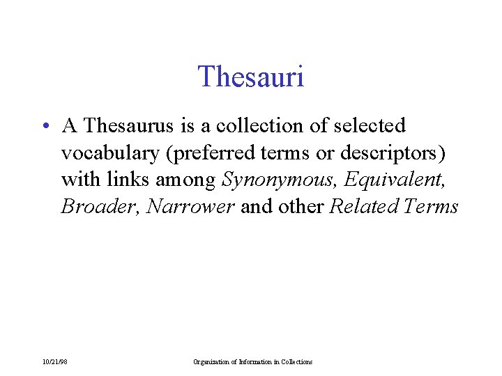 Thesauri • A Thesaurus is a collection of selected vocabulary (preferred terms or descriptors)