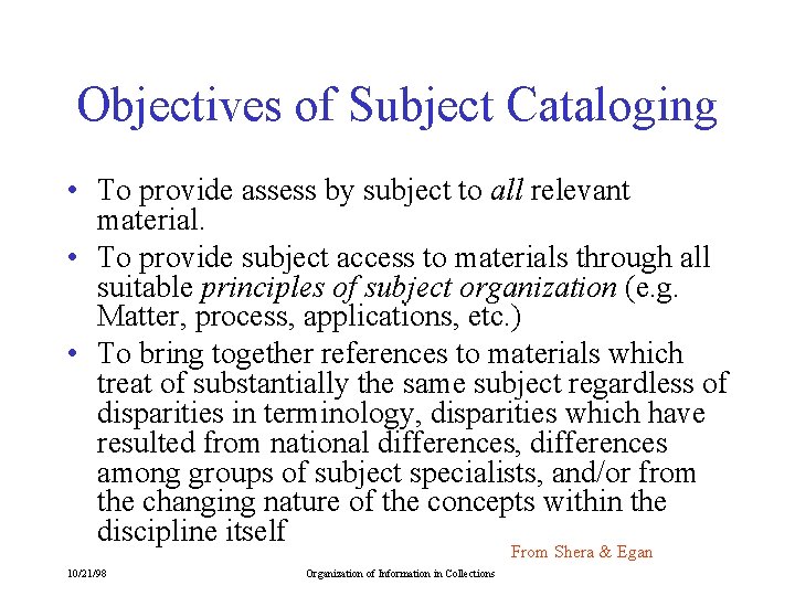 Objectives of Subject Cataloging • To provide assess by subject to all relevant material.