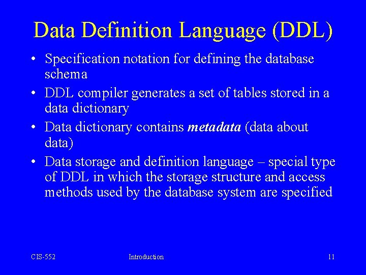 Data Definition Language (DDL) • Specification notation for defining the database schema • DDL