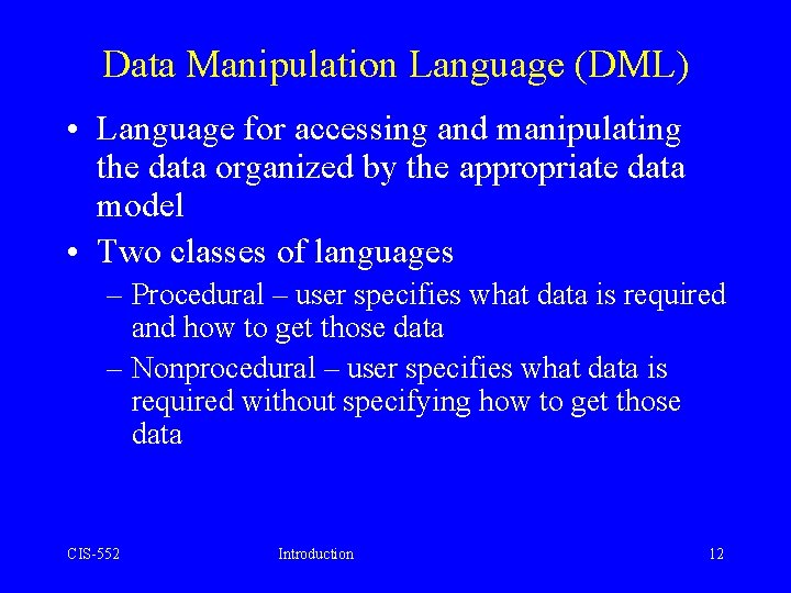 Data Manipulation Language (DML) • Language for accessing and manipulating the data organized by