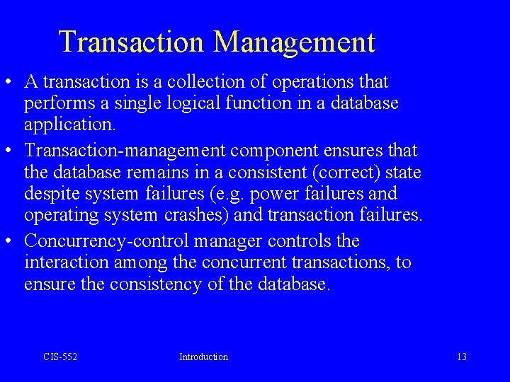 Transaction Management • A transaction is a collection of operations that performs a single