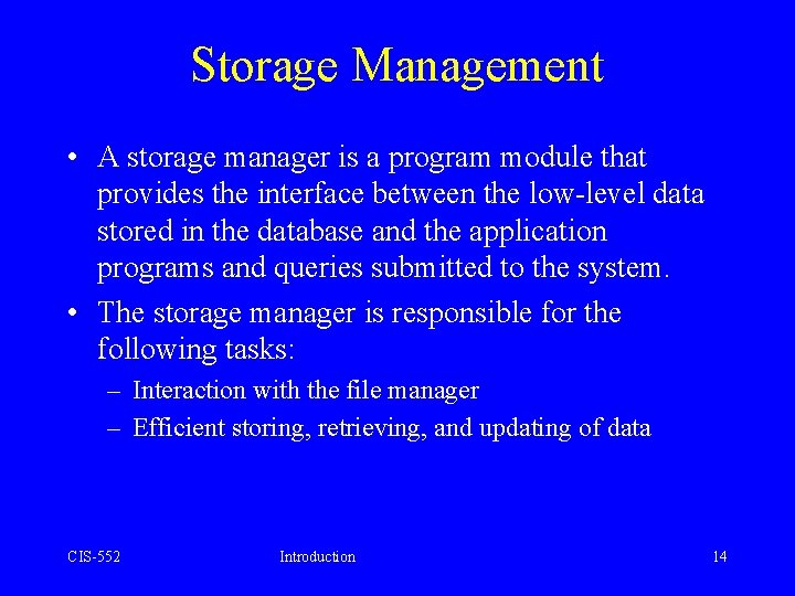 Storage Management • A storage manager is a program module that provides the interface