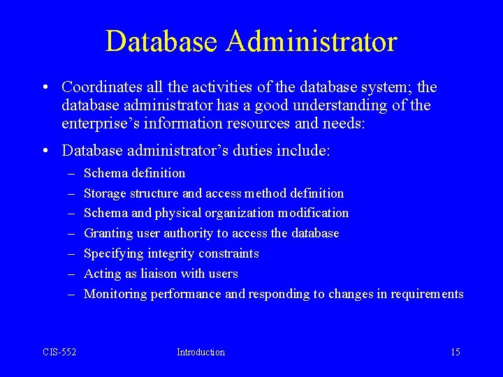 Database Administrator • Coordinates all the activities of the database system; the database administrator