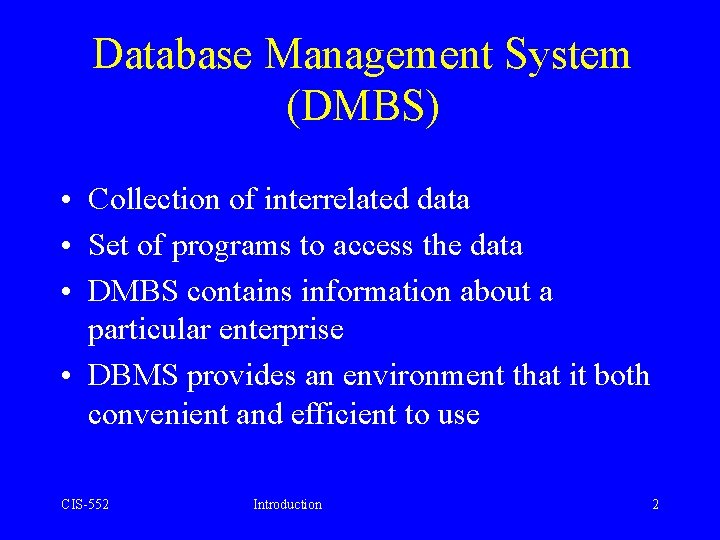 Database Management System (DMBS) • Collection of interrelated data • Set of programs to