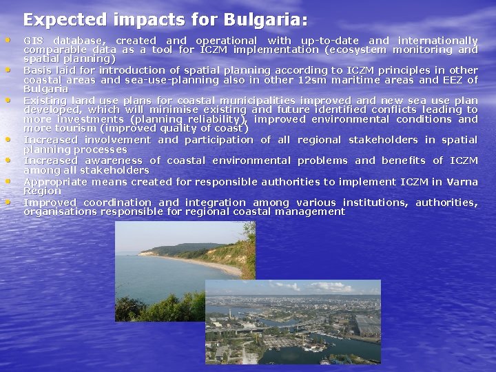 Expected impacts for Bulgaria: • GIS database, created and operational with up-to-date and internationally