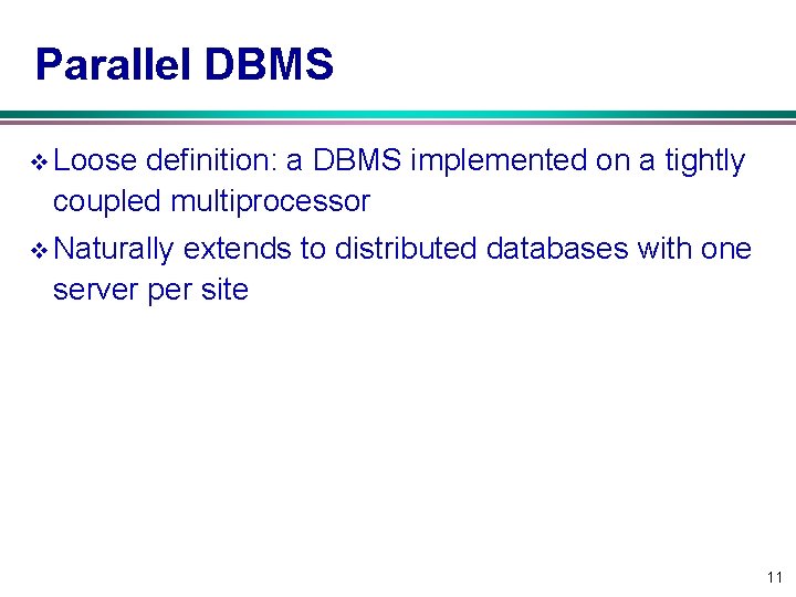 Parallel DBMS v Loose definition: a DBMS implemented on a tightly coupled multiprocessor v