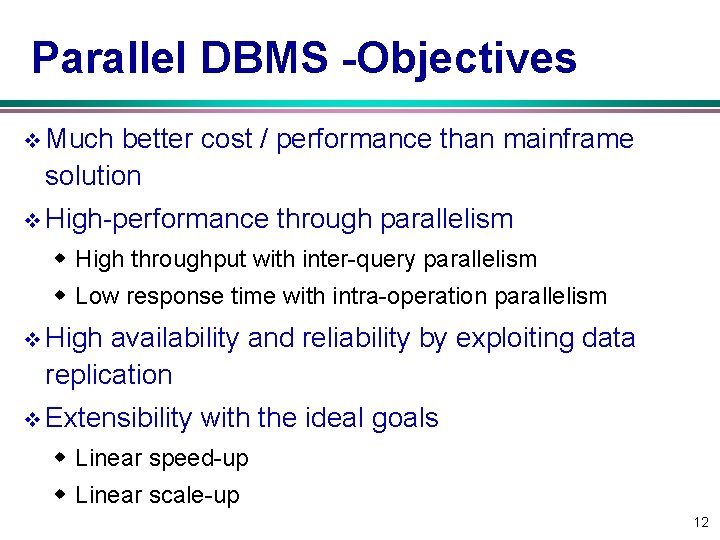 Parallel DBMS -Objectives v Much better cost / performance than mainframe solution v High-performance