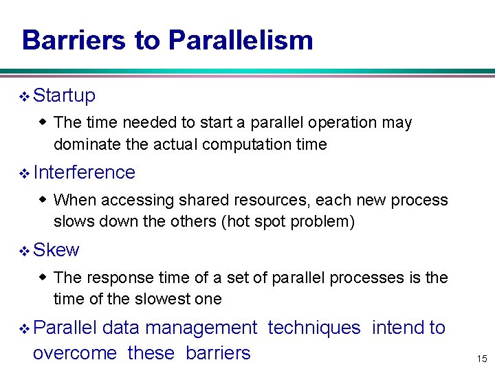 Barriers to Parallelism v Startup w The time needed to start a parallel operation