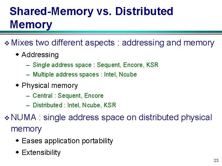 Shared-Memory vs. Distributed Memory v Mixes two different aspects : addressing and memory w