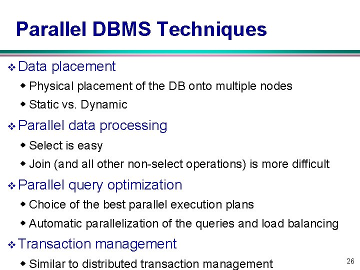 Parallel DBMS Techniques v Data placement w Physical placement of the DB onto multiple