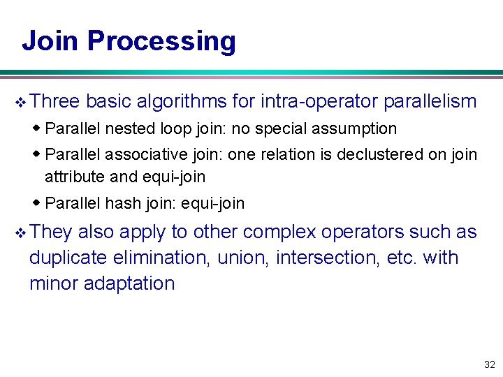 Join Processing v Three basic algorithms for intra-operator parallelism w Parallel nested loop join: