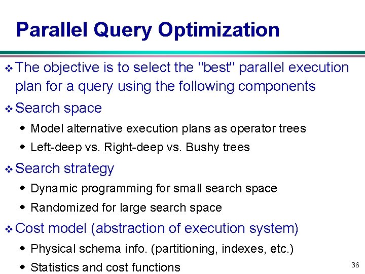 Parallel Query Optimization v The objective is to select the "best" parallel execution plan