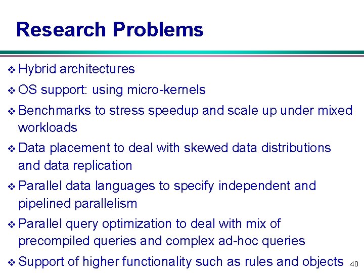 Research Problems v Hybrid v OS architectures support: using micro-kernels v Benchmarks to stress