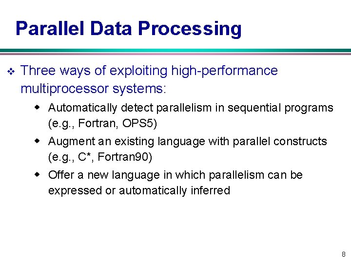 Parallel Data Processing v Three ways of exploiting high-performance multiprocessor systems: w Automatically detect